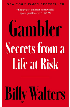 Gambler: Secrets from a Life at Risk by Billy Walters