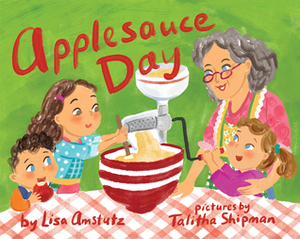 Applesauce Day by Lisa J. Amstutz, Talitha Shipman