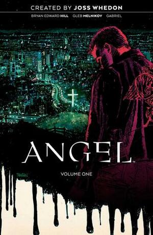 Angel Vol. 1: Being Human by Gabriel Cassata, Bryan Edward Hill, Joss Whedon, Dan Panosian, Roman Titov, Gleb Melnikov
