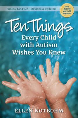 Ten Things Every Child with Autism Wishes You Knew, 3rd Edition: Revised and Updated by Ellen Notbohm