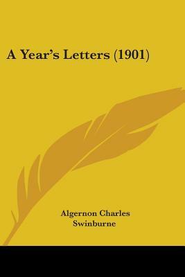 A Year's Letters by Algernon Charles Swinburne