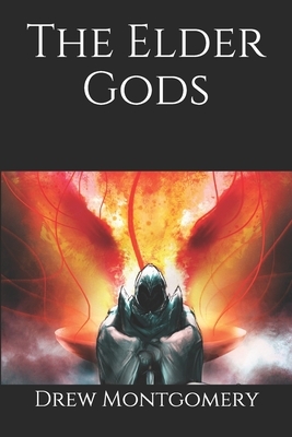 The Elder Gods by Drew Montgomery