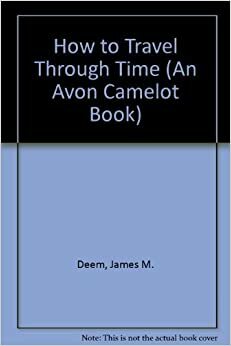 How to Travel Through Time by James M. Deem