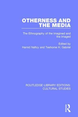 Otherness and the Media: The Ethnography of the Imagined and the Imaged by 