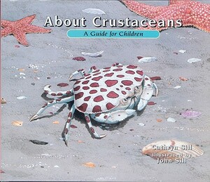 About Crustaceans: A Guide for Children by Cathryn Sill