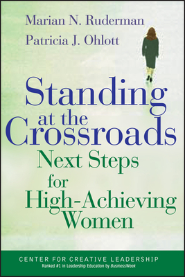 Standing at the Crossroads: Next Steps for High Achieving Women by Patricia J. Ohlott, Marian N. Ruderman