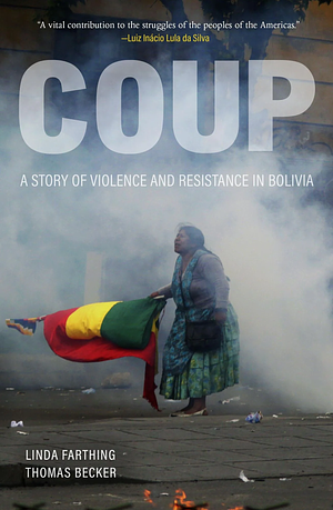 Coup: A Story of Violence and Resistance in Bolivia by Thomas Becker, Linda Farthing