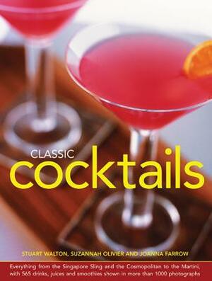 Classic Cocktails: Everything from the Singapore Sling and the Cosmopolitan to the Martini, with 565 Drinks, Juices and Smoothies Shown i by Stuart Walton, Joanna Farrow, Suzannah Olivier