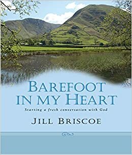 Barefoot in My Heart: Starting a Fresh Conversation with God by Jill Briscoe