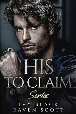 His to Claim Series by Ivy Black, Raven Scott