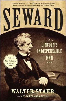 Seward: Lincoln's Indispensable Man by Walter Stahr