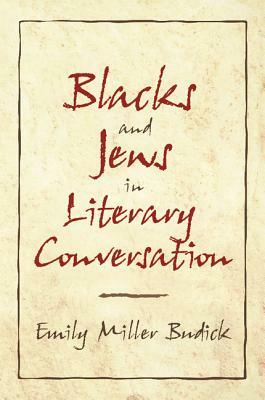 Blacks and Jews in Literary Conversation by Emily Miller Budick