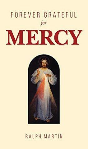 Forever Grateful for Mercy by Ralph Martin