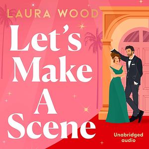 Let's Make a Scene by Laura Wood