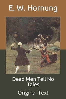 Dead Men Tell No Tales: Original Text by E. W. Hornung
