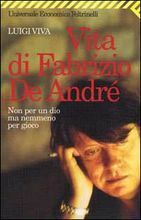 Non per un dio ma nemmeno per gioco: Vita di Fabrizio De André by Luigi Viva