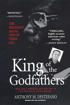 King of the Godfathers: Joseph Massino and the Fall of the Bonanno Crime Family by Anthony M. DeStefano