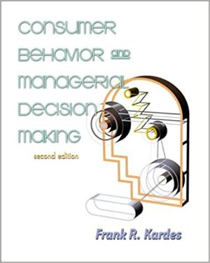 Consumer Behavior and Managerial Decision Making by Frank R. Kardes