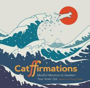  Catffirmations: Mindful Mantras to Awaken Your Inner Cat by Lim Heng Swee