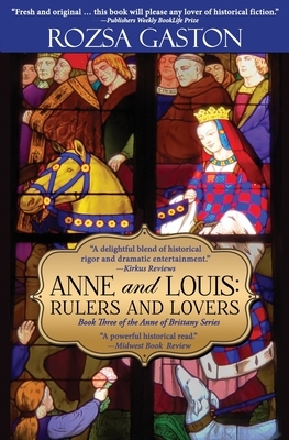 Anne and Louis: Rulers and Lovers by Rozsa Gaston