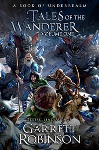 The Tales of the Wanderer Volume One by Garrett Robinson
