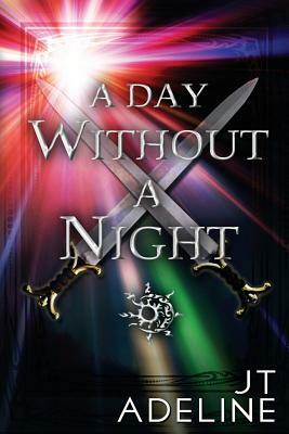 A Day Without A Night by J. T. Adeline