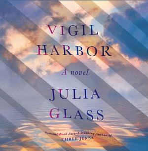 Vigil Harbor by Julia Glass
