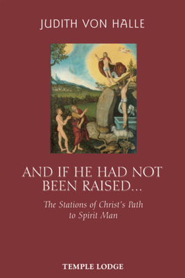 And If He Had Not Been Raised...: The Stations of Christ's Path to Spirit Man by Judith Von Halle