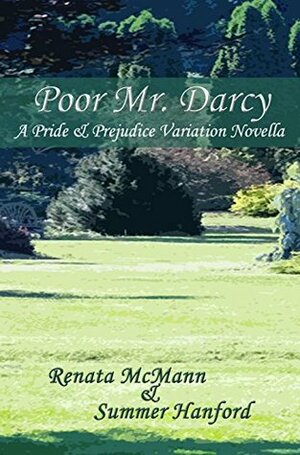 Poor Mr. Darcy: A Pride & Prejudice Variation Novella by Renata McMann, Summer Hanford