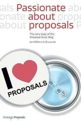 Passionate about Proposals: The Very Best of the Proposal Guys Blog by Jon Williams, Bj Lownie