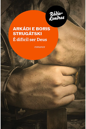 É difícil ser Deus by Arkady Strugatsky