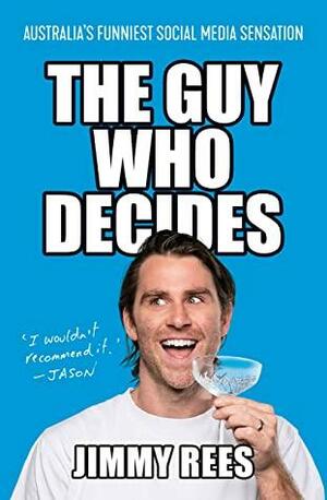 The Guy Who Decides: Australia's funniest social media sensation by Jimmy Rees