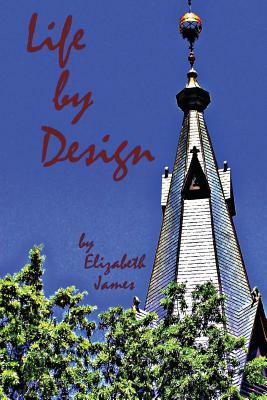 Life by Design by Elizabeth a. James