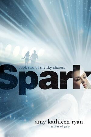 Spark: A Sky Chasers Novel by Amy Kathleen Ryan