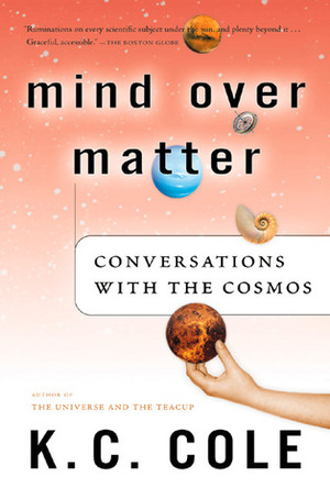 Mind Over Matter: Conversations with the Cosmos by K.C. Cole