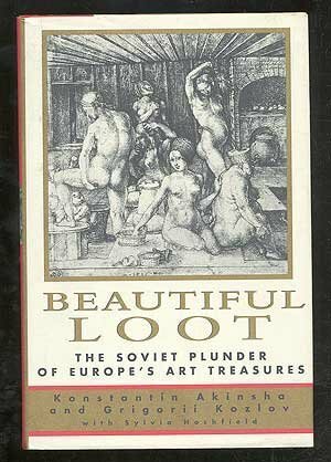 Beautiful Loot:: The Soviet Plunder of Europe's Art Treasures by Akinsha Konstantin