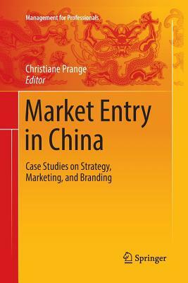 Market Entry in China: Case Studies on Strategy, Marketing, and Branding by 