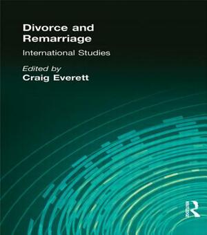 Divorce and Remarriage: International Studies by Craig Everett