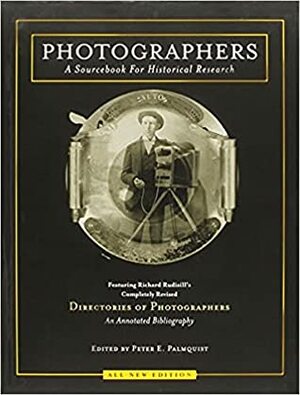 Photographers: A Sourcebook for Historical Research by Jeremy Rowe, Martha A. Sandweiss, Peter E. Palmquist