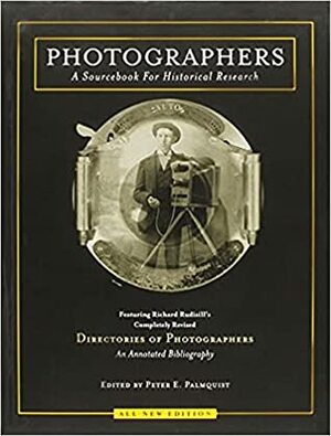 Photographers: A Sourcebook for Historical Research by Martha A. Sandweiss, Peter E. Palmquist, Jeremy Rowe