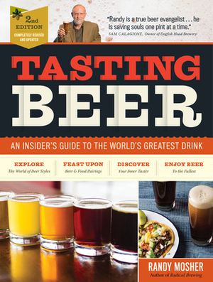 Tasting Beer, 2nd Edition: An Insider's Guide to the World's Greatest Drink by Randy Mosher, Sam Calagione, Ray Daniels