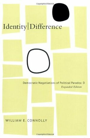 Identity/Difference: Democratic Negotiations of Political Paradox by William E. Connolly