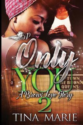 Only You 2: A Bronx Love Story by Tina Marie