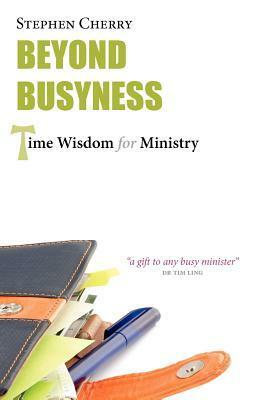 Beyond Busyness: Time Wisdom for Ministry by Stephen Cherry