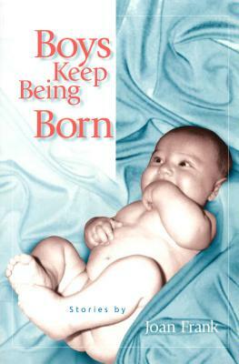 Boys Keep Being Born by Joan Frank