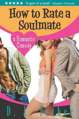 How to Rate a Soulmate: A Romantic Comedy by D. L. Fisher