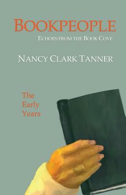 Bookpeople: Echoes from the Book Cove The Early Years by Nancy Tanner