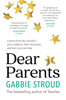 Dear Parents: Letters from the Teacher-Your Children, Their Education, and How You Can Help by Gabbie Stroud