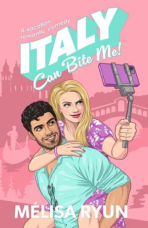 Italy Can Bite Me: A Vacation Romantic Comedy by MéLisa Ryun