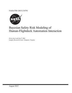 Bayesian Safety Risk Modeling of Human-Flightdeck Automation Interaction by National Aeronautics and Space Adm Nasa